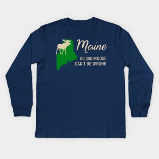 Maine: 60,000 Moose Can't Be Wrong Kids Long Sleeve T-Shirt